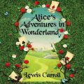 Alice's Adventures in Wonderland - Alice 1 (Unabridged)