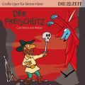 Der Freisch?tz - Die ZEIT-Edition "Gro?e Oper f?r kleine H?rer" (Ungek?rzt)