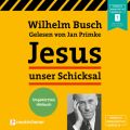 Jesus unser Schicksal (Ungekurzt)