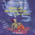 Die ZEIT-Edition "Marchen Klassik fur kleine Horer" - Aladin und die Wunderlampe und Sindbad der Seefahrer mit Musik von Frederic Chopin und Robert und Clara Schumann