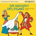 Die Hochzeit des Figaro - Die ZEIT-Edition "Gro?e Oper f?r kleine H?rer" (Ungek?rzt)