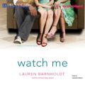 Watch Me (Unabridged)