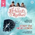 Start ins neue Leben - 3hearts2gether, Band 2 (ungekurzt)