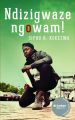 Ndizigwaze ngowam!