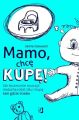 Mamo, chce kupe!