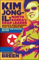 Kim Jong-Il, Revised and Updated. Kim Jong-il: North Korea's Dear Leader, Revised and Updated Edition