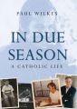 In Due Season. A Catholic Life