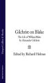 Gilchrist on Blake: The Life of William Blake by Alexander Gilchrist