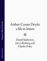 Arthur Conan Doyle: A Life in Letters