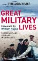 The Times Great Military Lives: Leadership and Courage  from Waterloo to the Falklands in Obituaries