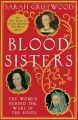 Blood Sisters: The Hidden Lives of the Women Behind the Wars of the Roses