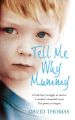 Tell Me Why, Mummy: A Little Boys Struggle to Survive. A Mothers Shameful Secret. The Power to Forgive.