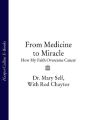 From Medicine to Miracle: How My Faith Overcame Cancer