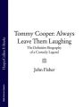 Tommy Cooper: Always Leave Them Laughing: The Definitive Biography of a Comedy Legend