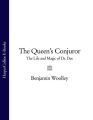 The Queens Conjuror: The Life and Magic of Dr. Dee