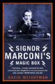 Signor Marconis Magic Box: The invention that sparked the radio revolution