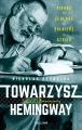 Towarzysz Hemingway. Pisarz, zeglarz, zolnierz, szpieg