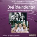 Drei Rheintochter - Kindheitserlebnisse in der Nachkriegszeit (Gekurzt)