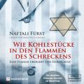 Wie Kohlestucke in den Flammen des Schreckens - Eine Familie uberlebt den Holocaust (ungekurzt)