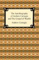 The Autobiography of Andrew Carnegie and The Gospel of Wealth
