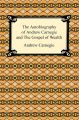 The Autobiography of Andrew Carnegie and The Gospel of Wealth