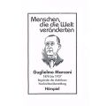 Menschen, die die Welt veranderten, Guglielmo Marconi - Begrunder der drahtlosen Nachrichtenubermittlung