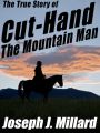 The True Story of Cut-Hand the Mountain Man