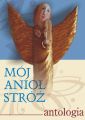 Moj Aniol Stroz. Antologia