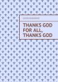 Thanks God for all, thanks God