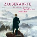Zauberworte - Die schonsten deutschen Gedichte und Balladen (Ungekurzte Lesung)