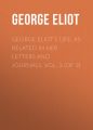 George Eliot's Life, as Related in Her Letters and Journals. Vol. 3 (of 3)