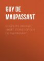 Complete Original Short Stories of Guy De Maupassant