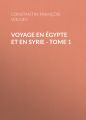Voyage en Egypte et en Syrie - Tome 1