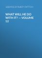 What Will He Do with It? — Volume 12