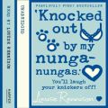 'Knocked Out By My Nunga-Nungas.'