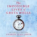 Impossible Lives of Greta Wells