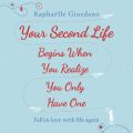 Your Second Life Begins When You Realize You Only Have One