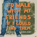 I'd Walk with My Friends If I Could Find Them