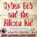 Cyber Bob and the Silicon Kid