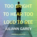 Too Bright to Hear, Too Loud to See
