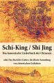 Schi-King / Shi Jing – Das kanonische Liederbuch der Chinesen