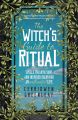 The Witch's Guide to Ritual