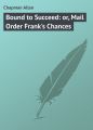 Bound to Succeed: or, Mail Order Frank's Chances