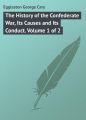 The History of the Confederate War, Its Causes and Its Conduct. Volume 1 of 2