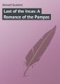 Last of the Incas: A Romance of the Pampas