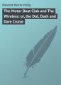The Motor Boat Club and The Wireless: or, the Dot, Dash and Dare Cruise