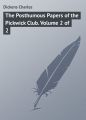 The Posthumous Papers of the Pickwick Club. Volume 2 of 2