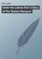 Under the Liberty Tree: A Story of The 'Boston Massacre'
