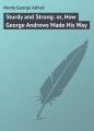 Sturdy and Strong: or, How George Andrews Made His Way