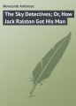 The Sky Detectives; Or, How Jack Ralston Got His Man